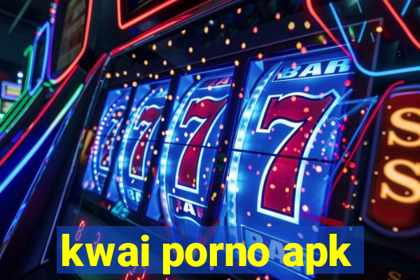 kwai porno apk